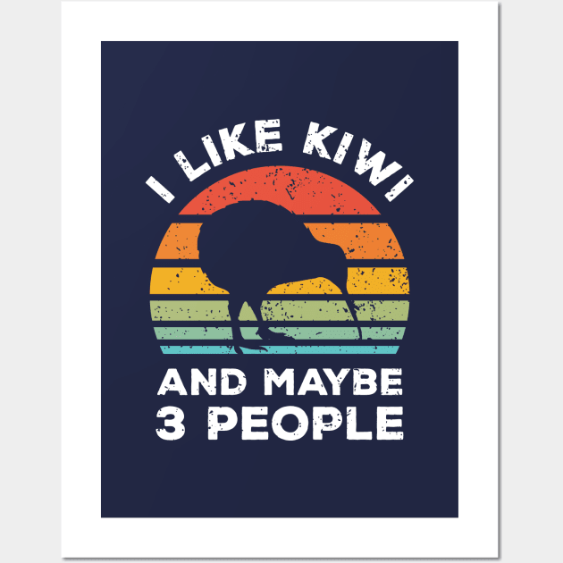 I Like Kiwi and Maybe 3 People, Retro Vintage Sunset with Style Old Grainy Grunge Texture Wall Art by Ardhsells